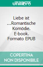 Liebe ist ...Romantische Komödie. E-book. Formato EPUB ebook