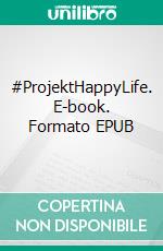 #ProjektHappyLife. E-book. Formato EPUB ebook
