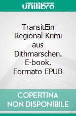 TransitEin Regional-Krimi aus Dithmarschen. E-book. Formato EPUB ebook