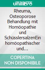 Rheuma, Osteoporose Behandlung mit Homöopathie und SchüsslersalzenEin homöopathischer und naturheilkundlicher Ratgeber. E-book. Formato EPUB ebook