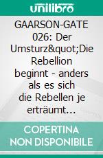GAARSON-GATE 026: Der Umsturz"Die Rebellion beginnt - anders als es sich die Rebellen je erträumt hätten!". E-book. Formato EPUB ebook
