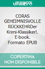 CORAS GEHEIMNISVOLLE RÜCKKEHRDer Krimi-Klassiker!. E-book. Formato EPUB ebook
