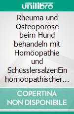 Rheuma und Osteoporose beim Hund behandeln mit Homöopathie und SchüsslersalzenEin homöopathischer und naturheilkundlicher Ratgeber. E-book. Formato EPUB ebook