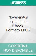 NovellenAus dem Leben. E-book. Formato EPUB ebook