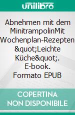 Abnehmen mit dem MinitrampolinMit Wochenplan-Rezepten "Leichte Küche". E-book. Formato EPUB ebook