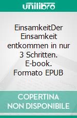 EinsamkeitDer Einsamkeit entkommen in nur 3 Schritten. E-book. Formato EPUB ebook