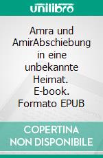 Amra und AmirAbschiebung in eine unbekannte Heimat. E-book. Formato EPUB ebook