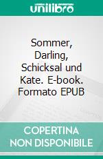Sommer, Darling, Schicksal und Kate. E-book. Formato EPUB ebook