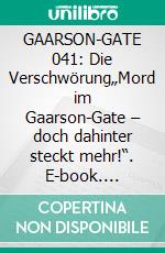 GAARSON-GATE 041: Die Verschwörung„Mord im Gaarson-Gate – doch dahinter steckt mehr!“. E-book. Formato EPUB ebook