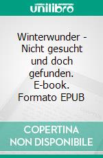 Winterwunder - Nicht gesucht und doch gefunden. E-book. Formato EPUB ebook