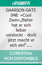 GAARSON-GATE 048: »Cool Zwei«„Bisher hat er sich lieber versteckt - doch jetzt mischt er sich ein!“. E-book. Formato EPUB ebook
