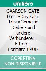 GAARSON-GATE 051: »Das kalte Tor«»Gemeine Diebe - und andere Verbündete«. E-book. Formato EPUB ebook