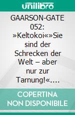 GAARSON-GATE 052: »Keltokoi«»Sie sind der Schrecken der Welt – aber nur zur Tarnung!«. E-book. Formato EPUB ebook
