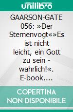 GAARSON-GATE 056: »Der Sternenvogt«»Es ist nicht leicht, ein Gott zu sein - wahrlich!«. E-book. Formato EPUB ebook