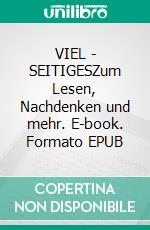 VIEL - SEITIGESZum Lesen, Nachdenken und mehr. E-book. Formato EPUB ebook