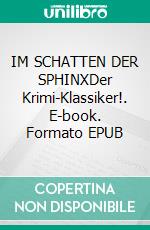 IM SCHATTEN DER SPHINXDer Krimi-Klassiker!. E-book. Formato EPUB ebook