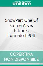 SnowPart One Of Come Alive. E-book. Formato EPUB ebook