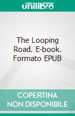 The Looping Road. E-book. Formato EPUB ebook