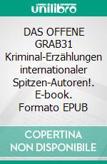 DAS OFFENE GRAB31 Kriminal-Erzählungen internationaler Spitzen-Autoren!. E-book. Formato EPUB ebook