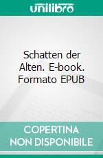 Schatten der Alten. E-book. Formato EPUB ebook