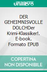 DER GEHEIMNISVOLLE DOLCHDer Krimi-Klassiker!. E-book. Formato EPUB ebook