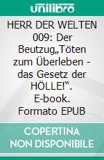 HERR DER WELTEN 009: Der Beutzug„Töten zum Überleben - das Gesetz der HÖLLE!“. E-book. Formato EPUB ebook