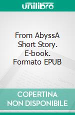 From AbyssA Short Story. E-book. Formato EPUB ebook