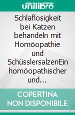 Schlaflosigkeit bei Katzen behandeln mit Homöopathie und SchüsslersalzenEin homöopathischer und naturheilkundlicher Ratgeber. E-book. Formato EPUB ebook