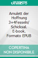Amulett der Hoffnung 3+4Fesseln/ Schicksal. E-book. Formato EPUB ebook