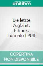 Die letzte Zugfahrt. E-book. Formato EPUB ebook
