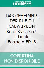 DAS GEHEIMNIS DER RUE DU CALVAIREDer Krimi-Klassiker!. E-book. Formato EPUB ebook