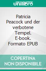 Patricia Peacock und der verbotene Tempel. E-book. Formato EPUB ebook