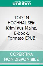 TOD IM HOCHHAUSEin Krimi aus Mainz. E-book. Formato EPUB ebook