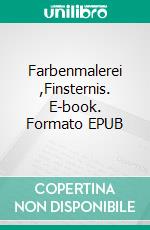 Farbenmalerei ,Finsternis. E-book. Formato EPUB ebook