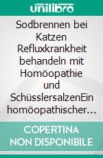 Sodbrennen bei Katzen Refluxkrankheit behandeln mit Homöopathie und SchüsslersalzenEin homöopathischer und naturheilkundlicher Ratgeber. E-book. Formato EPUB ebook