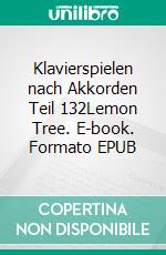 Klavierspielen nach Akkorden Teil 132Lemon Tree. E-book. Formato EPUB ebook