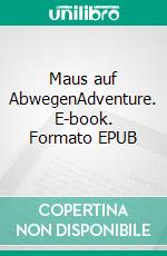 Maus auf AbwegenAdventure. E-book. Formato EPUB ebook