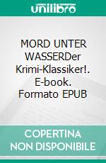 MORD UNTER WASSERDer Krimi-Klassiker!. E-book. Formato EPUB ebook