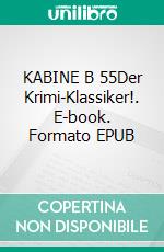KABINE B 55Der Krimi-Klassiker!. E-book. Formato EPUB ebook