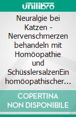 Neuralgie bei Katzen - Nervenschmerzen behandeln mit Homöopathie und SchüsslersalzenEin homöopathischer und naturheilkundlicher Ratgeber. E-book. Formato EPUB ebook