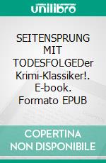 SEITENSPRUNG MIT TODESFOLGEDer Krimi-Klassiker!. E-book. Formato EPUB ebook