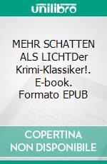 MEHR SCHATTEN ALS LICHTDer Krimi-Klassiker!. E-book. Formato EPUB ebook