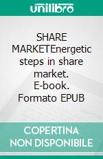 SHARE MARKETEnergetic steps in share market. E-book. Formato EPUB ebook