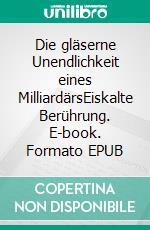 Die gläserne Unendlichkeit eines MilliardärsEiskalte Berührung. E-book. Formato EPUB ebook