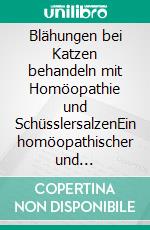 Blähungen bei Katzen behandeln mit Homöopathie und SchüsslersalzenEin homöopathischer und naturheilkundlicher Ratgeber. E-book. Formato EPUB ebook
