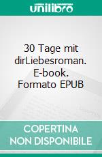30 Tage mit dirLiebesroman. E-book. Formato EPUB ebook