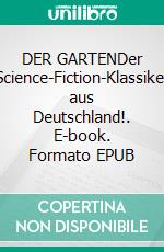 DER GARTENDer Science-Fiction-Klassiker aus Deutschland!. E-book. Formato EPUB ebook