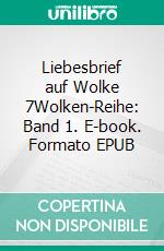 Liebesbrief auf Wolke 7Wolken-Reihe: Band 1. E-book. Formato EPUB ebook