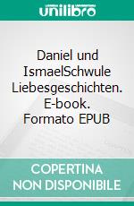 Daniel und IsmaelSchwule Liebesgeschichten. E-book. Formato EPUB ebook