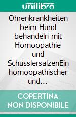 Ohrenkrankheiten beim Hund behandeln mit Homöopathie und SchüsslersalzenEin homöopathischer und naturheilkundlicher Ratgeber. E-book. Formato EPUB ebook